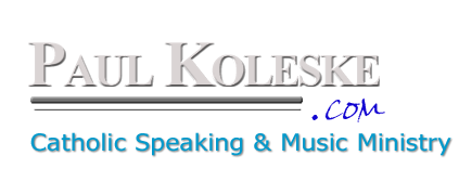 Paul Koleske - Catholic Speaking & Music Ministry